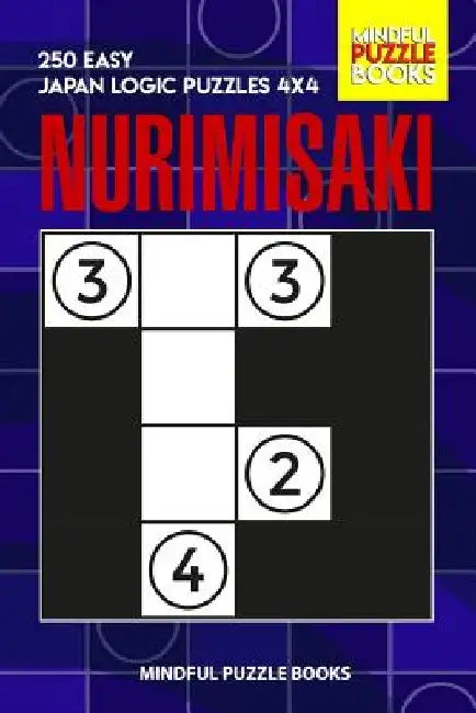 Nurimisaki: 250 Easy Japan Logic Puzzles 4x4 by Mindful Puzzle Books