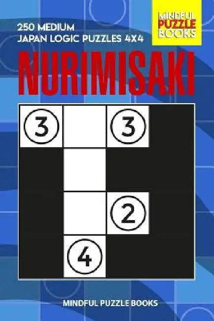 Nurimisaki: 250 Medium Japan Logic Puzzles 4x4 by Mindful Puzzle Books