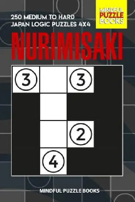 Nurimisaki: 250 Medium to Hard Japan Logic Puzzles 4x4 by Mindful Puzzle Books