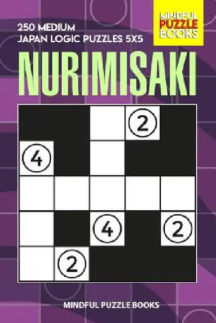 Nurimisaki: 250 Medium Japan Logic Puzzles 5x5 by Mindful Puzzle Books