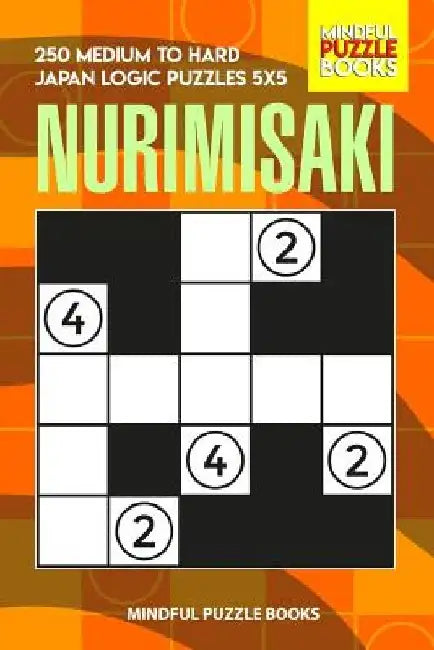 Nurimisaki: 250 Medium to Hard Japan Logic Puzzles 5x5 by Mindful Puzzle Books