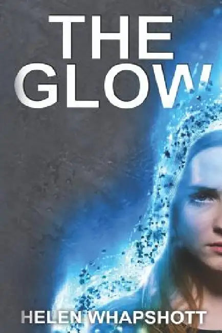 The Glow: Book 1 by Helen Whapshott