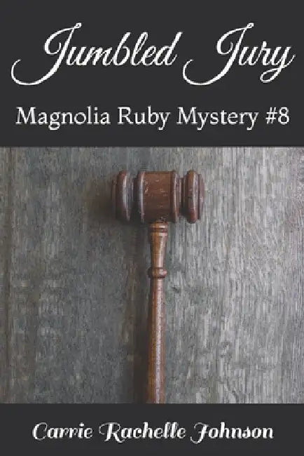 Jumbled Jury: Magnolia Ruby Mystery #8 by Carrie Rachelle Johnson