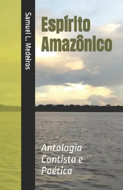 Espírito Amazônico: Antologia Contista e Poética by L. Medeiros, Samuel