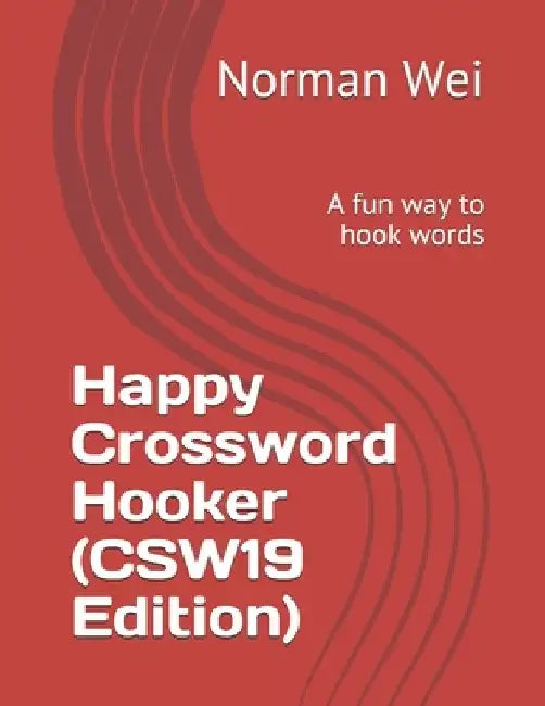 Happy Crossword Hooker (CSW19 Edition): A fun way to hook words by Norman Wei