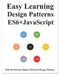 Easy Learning Design Patterns ES6+ Javascript: ES6 Javascript Object Oriented Design Pattern by Yang Hu