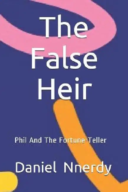 The False Heir: Phil And The Fortune-Teller by Daniel N. Nnerdy