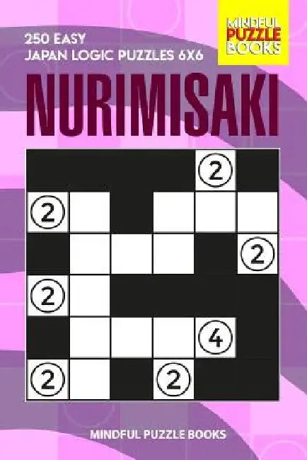 Nurimisaki: 250 Easy Japan Logic Puzzles 6x6 by Mindful Puzzle Books