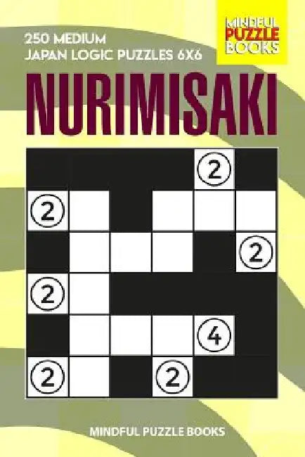 Nurimisaki: 250 Medium Japan Logic Puzzles 6x6 by Mindful Puzzle Books
