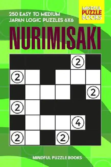 Nurimisaki: 250 Easy to Medium Japan Logic Puzzles 6x6 by Mindful Puzzle Books