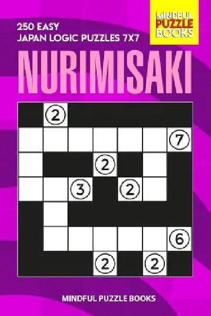 Nurimisaki: 250 Easy Japan Logic Puzzles 7x7 by Mindful Puzzle Books