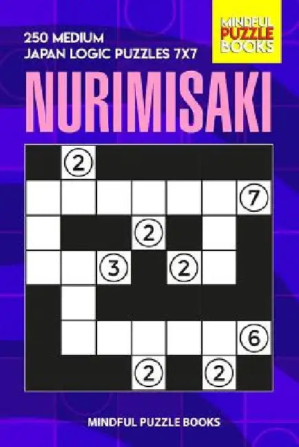 Nurimisaki: 250 Medium Japan Logic Puzzles 7x7 by Mindful Puzzle Books