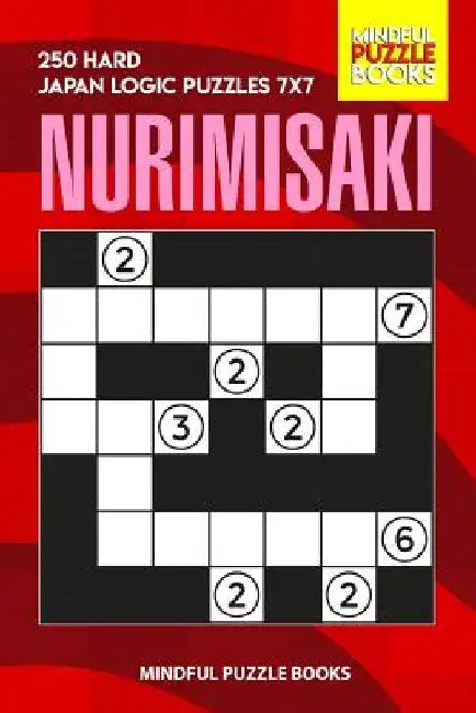 Nurimisaki: 250 Hard Japan Logic Puzzles 7x7 by Mindful Puzzle Books