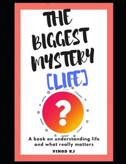 The Biggest Mystery Life by Kj, Vinod