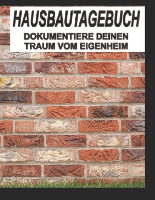 Hausbautagebuch: Dokumentiere deinen Traum vom Eigenheim: großzügiges A4+ Format zum selber ausfüllen I Motiv: Mauerwerk by Tagebuch Und Eigenheim
