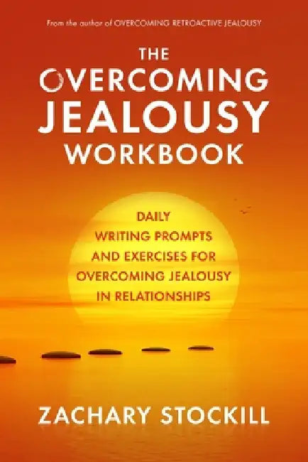 The Overcoming Jealousy Workbook: Daily Writing Prompts and Exercises for Overcoming Jealousy in Relationships by Zachary Stockill