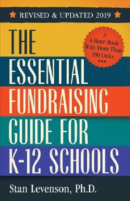 The Essential Fundraising Guide for K-12 Schools (Revised and Updated 2019) by Stan Levenson