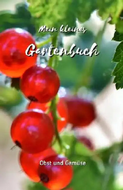 Mein kleines Gartenbuch: : Obst und Gemüse - Garten-Tagebuch für Hobbygärtner und Gartenfreunde - Gartenbuch selbst schreiben - Geschenk für Ga by Gartengluck