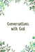 Conversations With God: A Perfect Place for Reflection and Prayer by Nora K. Harrison