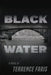 Black Water by Terrence J. Faris