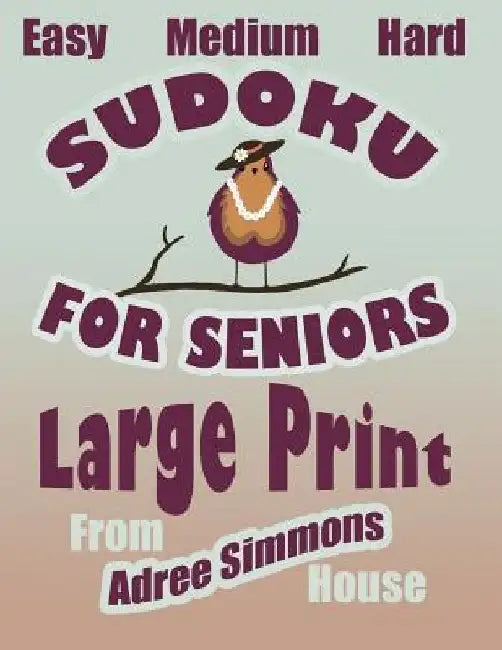 Easy Medium Hard Sudoku For Seniors Large Print: From Adree Simmons House by Adree Simmons