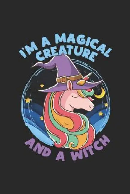 I'm A Magical Creature And A Witch: Bewitching Unicorn Book of Shadows by Jackrabbit Rituals