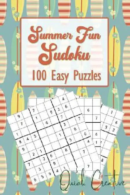 Summer Fun Sudoku 100 Easy Puzzles Quick Creative: Great for Kids and Adults over the Summer - Includes Answers and Instructions by Quick Creative