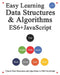 Easy Learning Data Structures & Algorithms ES6+Javascript: Classic data structures and algorithms in ES6+ JavaScript by Yang Hu