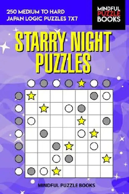 Starry Night Puzzles: 250 Medium to Hard Japan Logic Puzzles 7x7 by Mindful Puzzle Books