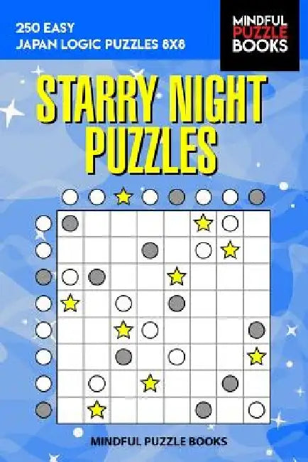 Starry Night Puzzles: 250 Easy Japan Logic Puzzles 8x8 by Mindful Puzzle Books