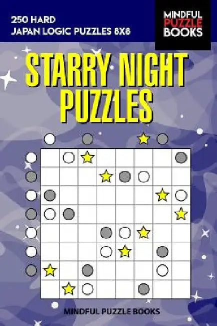 Starry Night Puzzles: 250 Hard Japan Logic Puzzles 8x8 by Mindful Puzzle Books