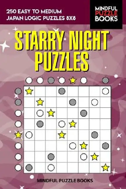 Starry Night Puzzles: 250 Easy to Medium Japan Logic Puzzles 8x8 by Mindful Puzzle Books
