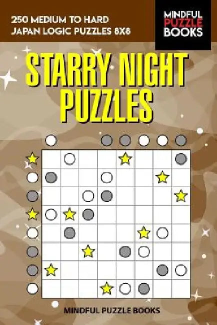 Starry Night Puzzles: 250 Medium to Hard Japan Logic Puzzles 8x8 by Mindful Puzzle Books