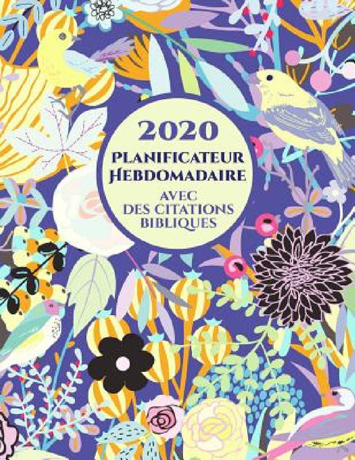 2020 Planificateur Hebdomadaire avec des versets bibliques sur chaque page: Agenda d'un an pour les chrétiens by Useful Religious Planners