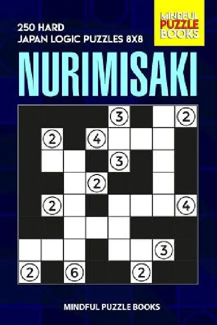 Nurimisaki: 250 Hard Japan Logic Puzzles 8x8 by Mindful Puzzle Books
