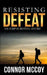 Resisting Defeat: An EMP Survival story by Connor McCoy