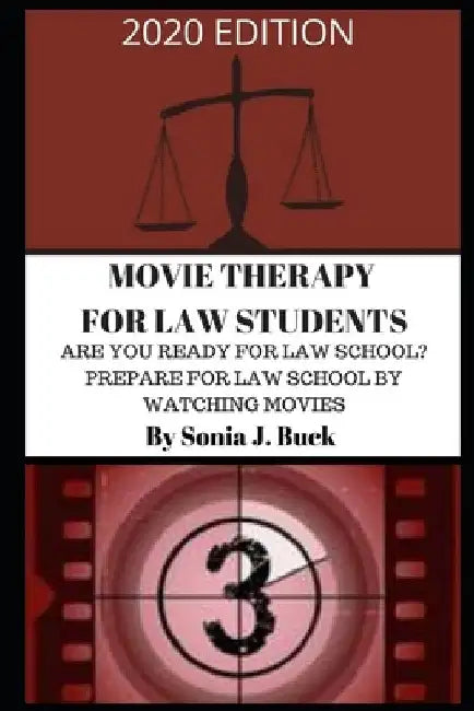 Movie Therapy for Law Students 2020 Edition: Are You Ready for Law School? Prepare for Law School by Watching Movies by Sonia J. Buck