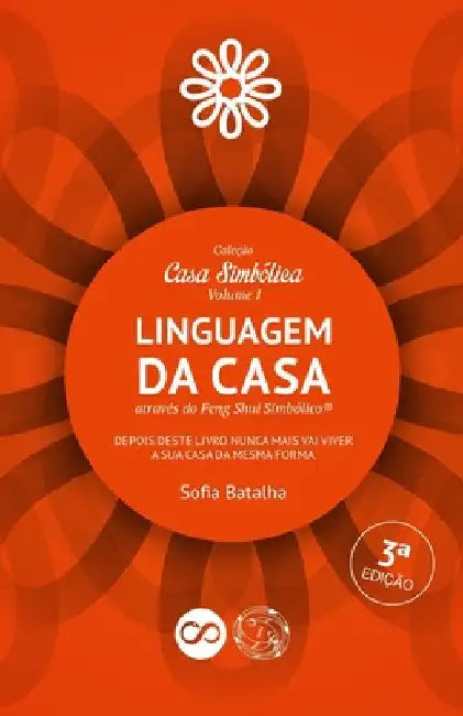 A linguagem da casa através do feng shui simbólico(R): Depois deste livro nunca mais vai viver a sua casa da mesma forma! by Batalha, Sofia