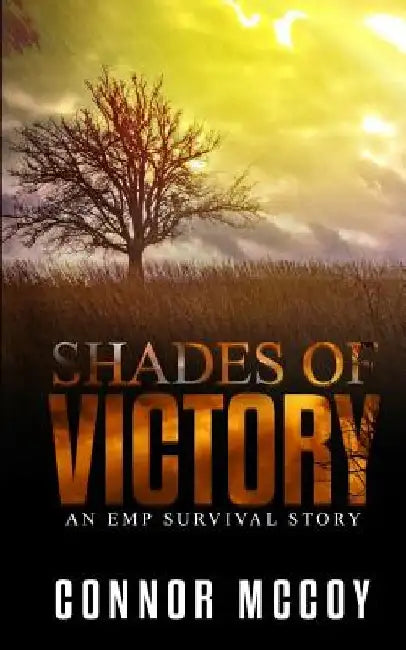 Shades Of Victory: an EMP survival story by Connor McCoy