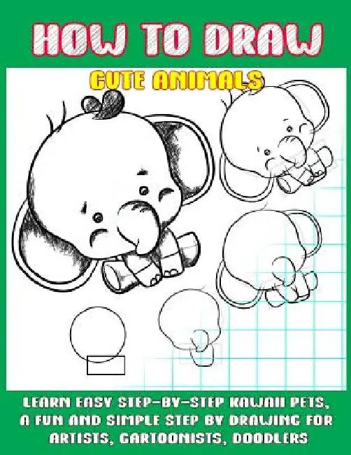How To Draw Cute Animals: Learn Easy Step-by-Step to Draw Kawaii Pets, A Fun and Simple Step by Step Drawing For Artists, Cartoonists, and Doodlers by Phoo Punya