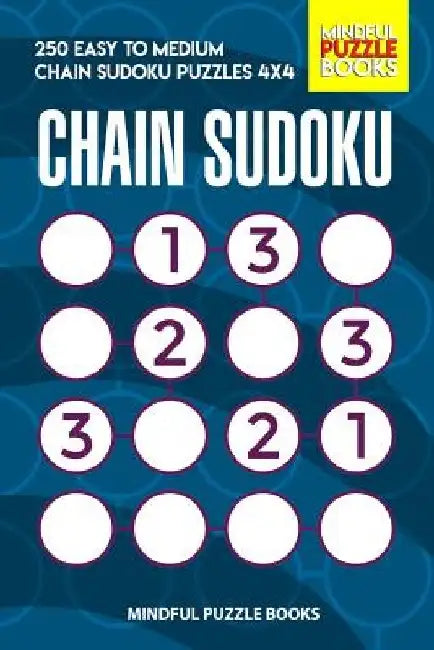 Chain Sudoku: 250 Easy to Medium Chain Sudoku Puzzles 4x4 by Mindful Puzzle Books