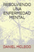 Resolviendo Una Enfermedad Mental by McLeod, Daniel
