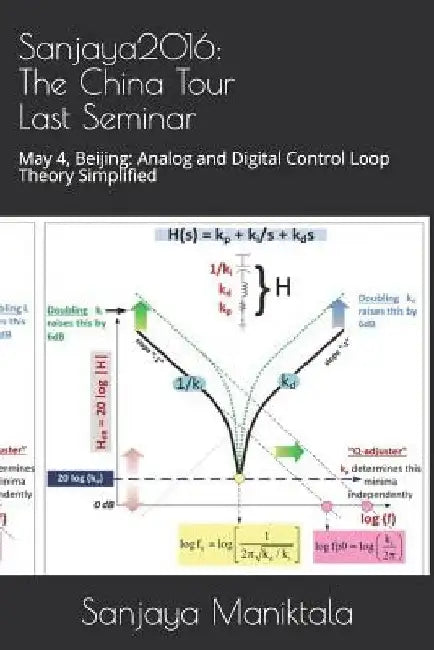 Sanjaya2016: The China Tour Last Seminar: May 4, Beijing: Analog and Digital Control Loop Theory Simplified by Sanjaya Maniktala