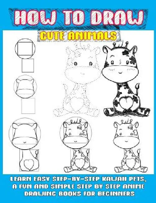 How To Draw Cute Animals: Learn Easy Step-by-step Kawaii Pets, A Fun And Simple Step By Step Anime Drawing Books For Beginners by Phoo Punya