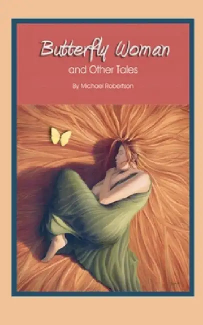 Butterfly Woman: Selected Short Stories by Michael G. Robertson