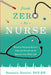 From Zero to Nurse: Excel in nursing school, Pass the NCLEX in 75, Secure your first job by Shana Murph