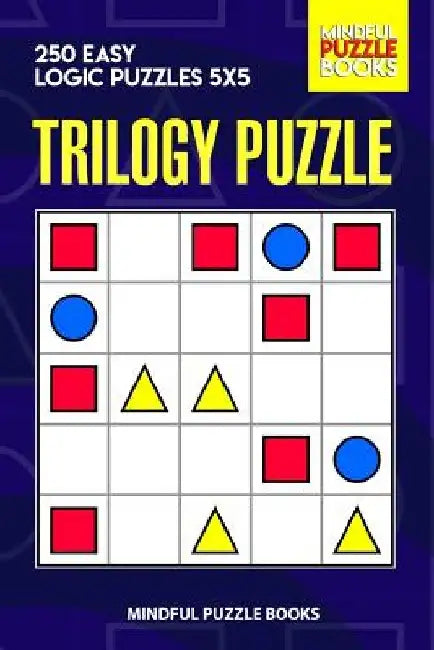 Trilogy Puzzle: 250 Easy Logic Puzzles 5x5 by Mindful Puzzle Books