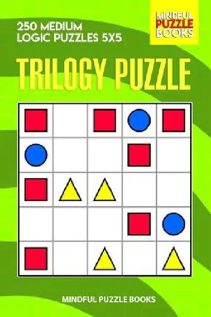 Trilogy Puzzle: 250 Medium Logic Puzzles 5x5 by Mindful Puzzle Books
