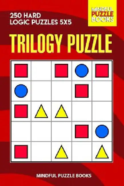 Trilogy Puzzle: 250 Hard Logic Puzzles 5x5 by Mindful Puzzle Books