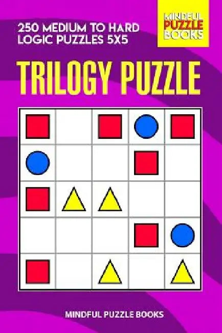 Trilogy Puzzle: 250 Medium to Hard Logic Puzzles 5x5 by Mindful Puzzle Books
